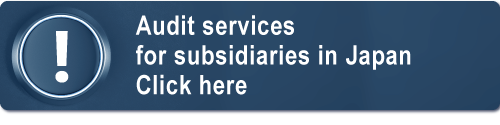 Audit services for subsidiaries in Japan Click here